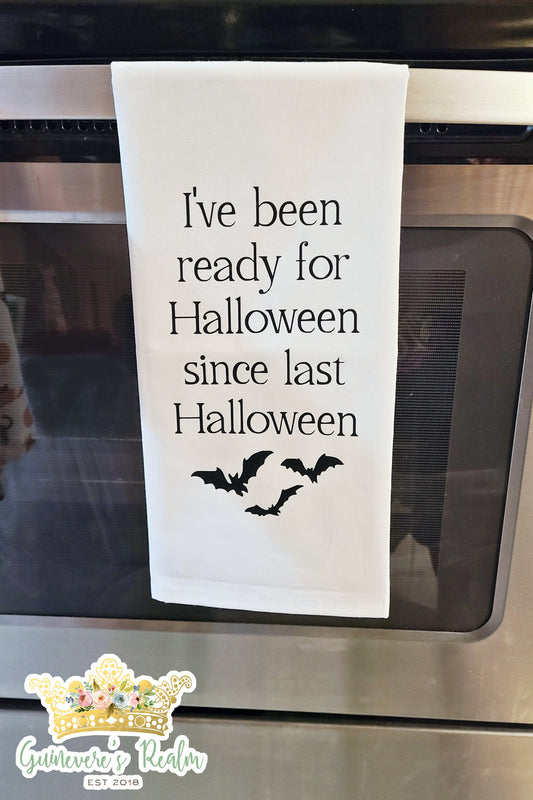 I've Been Ready for Halloween Since Last Halloween Tea Towel