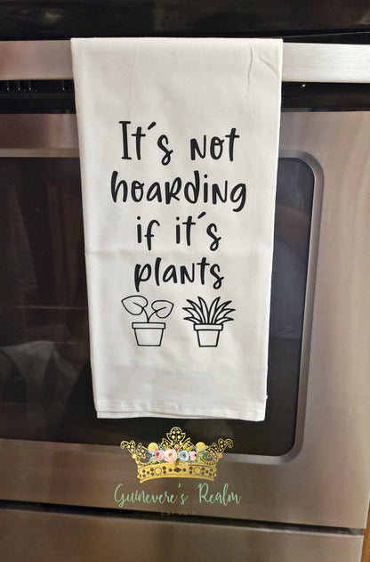 It's Not Hoarding If It's Plants Tea Towel