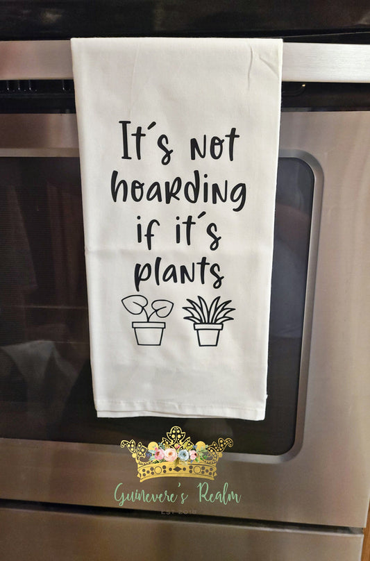 It's Not Hoarding If It's Plants Tea Towel