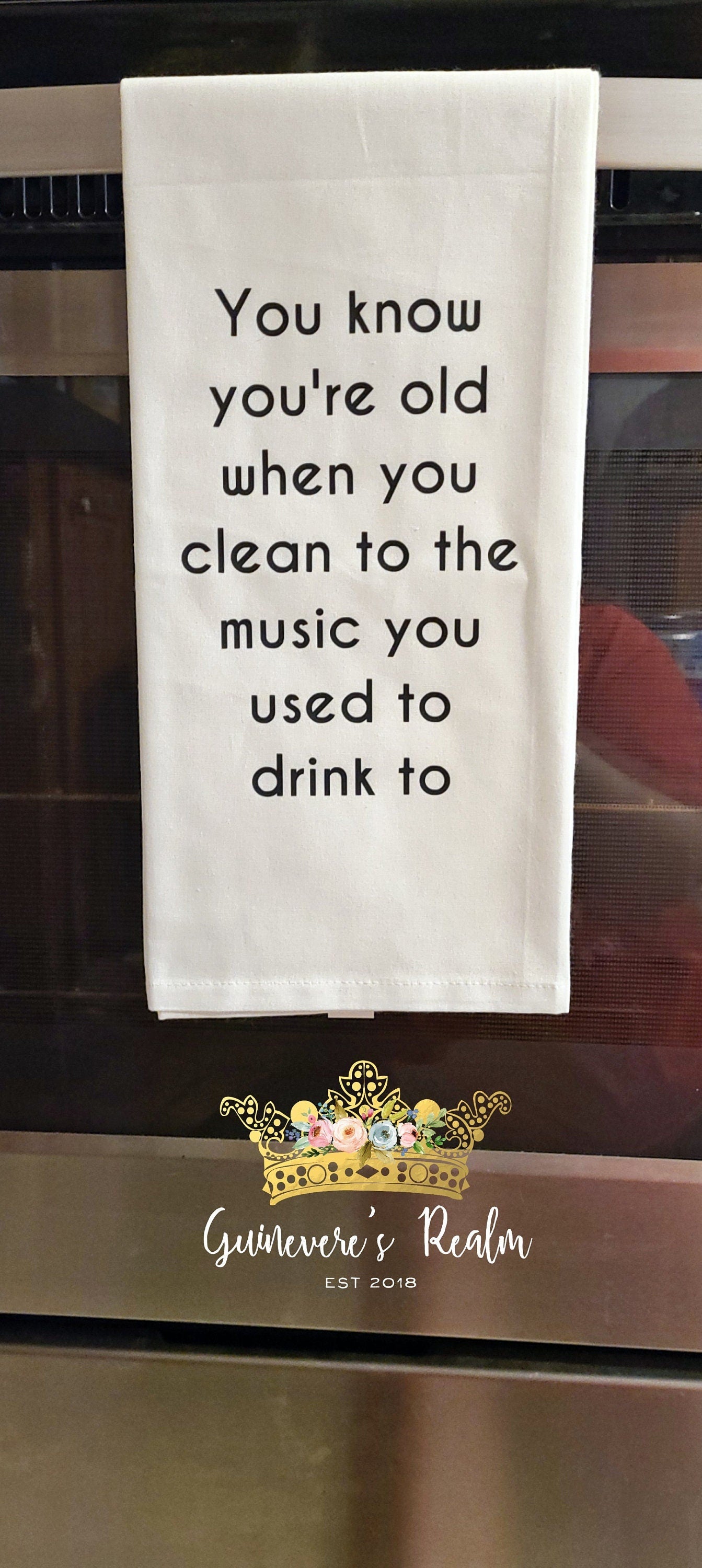You Know You're Old When You Clean to the Music You Used to Drink To Tea Towel