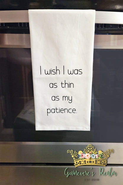 I Wish I Was As Thin As My Patience Tea Towel Kitchen Decor
