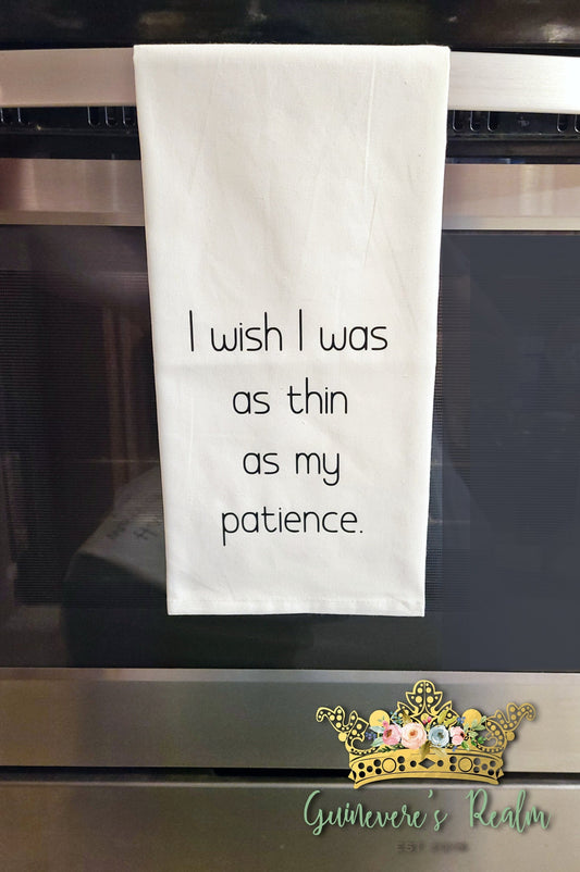 I Wish I Was As Thin As My Patience Tea Towel Kitchen Decor