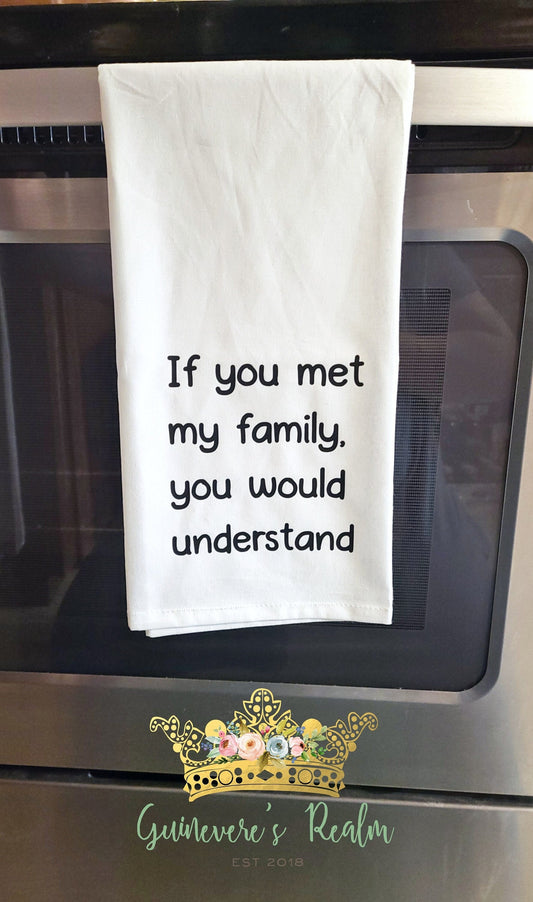 Funny If You Met My Family You Would Understand Tea Towel
