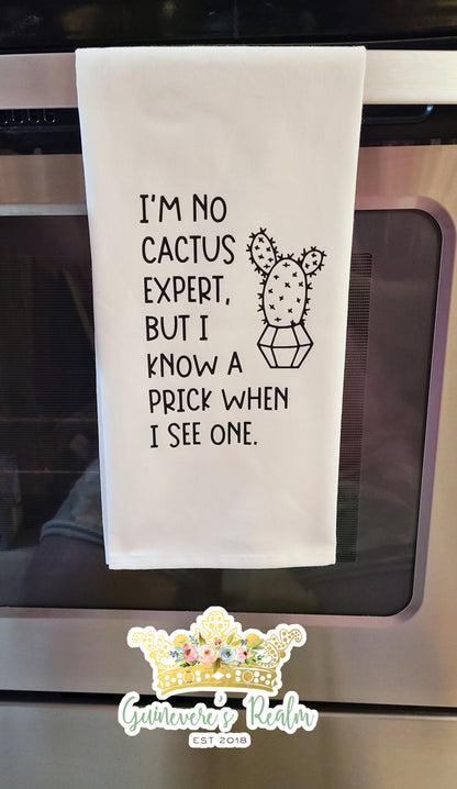 I'm No Cactus Expert But I Know A Prick When I See One Tea Towel