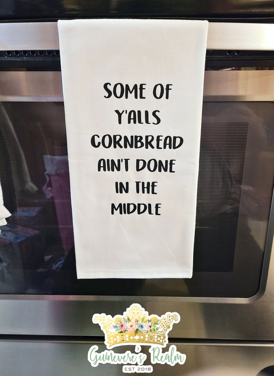 Some of Y'alls Cornbread ain't Done in the Middle Tea Towe