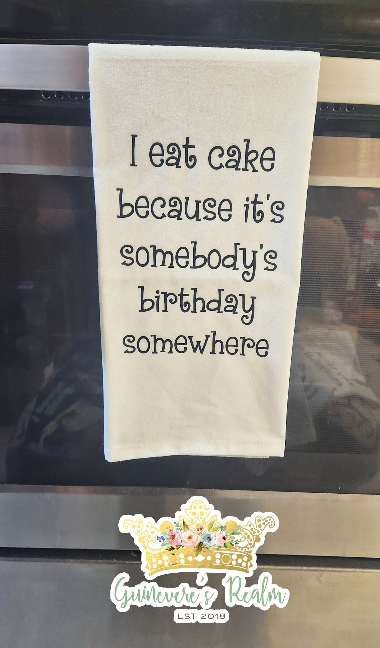 I Eat Cake Because It's Somebody's Birthday Somewhere Tea Towel