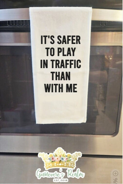 It's Safer To Play In Traffic Than With Me Tea Towel