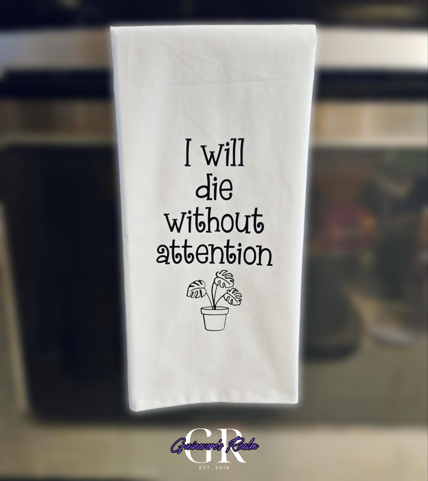 I Will Die Without Attention Tea Towel