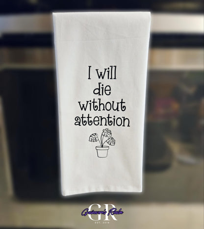 I Will Die Without Attention Tea Towel
