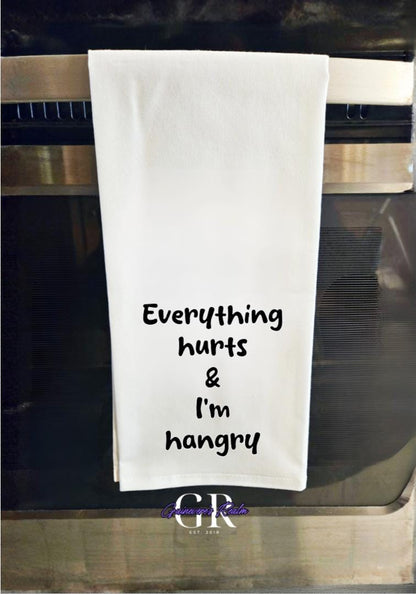 Everything Hurts, I'm Hangry Flour Sack Tea Towel