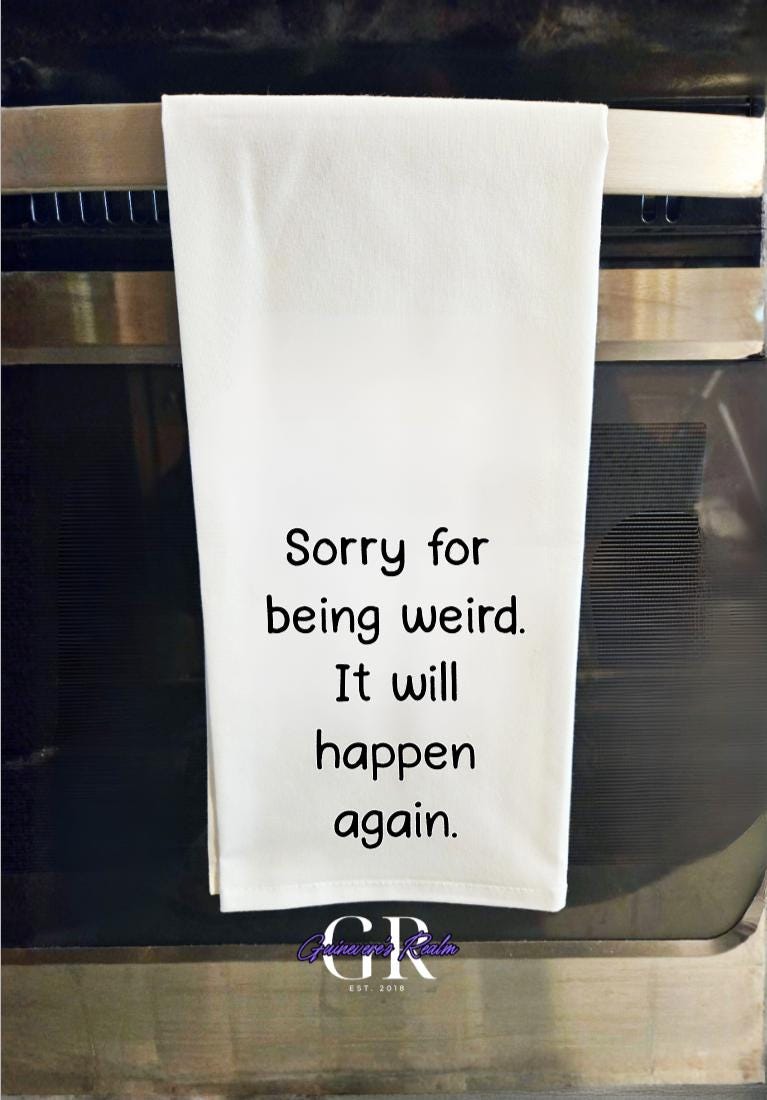 Funny Kitchen Tea Towel, "Sorry for Being Weird" Flour Sack Towel