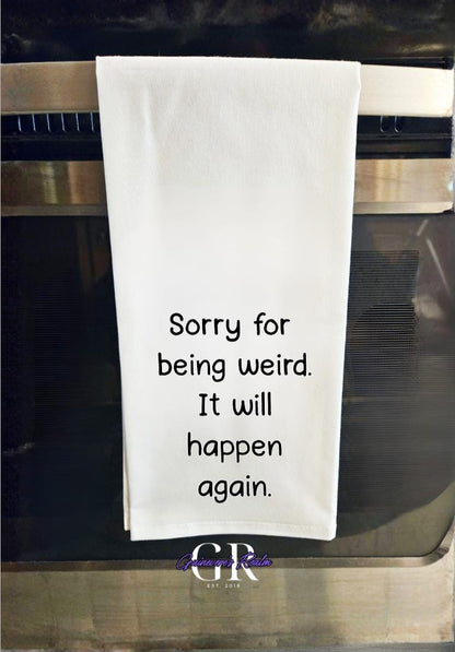 Funny Kitchen Tea Towel, "Sorry for Being Weird" Flour Sack Towel