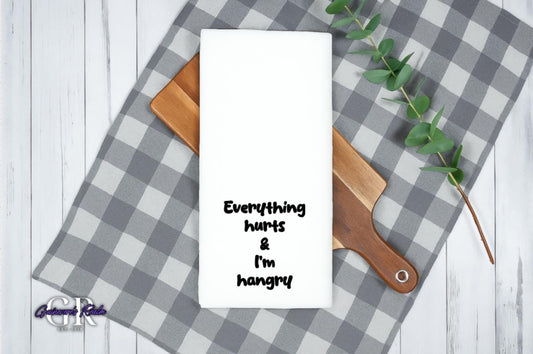 Everything Hurts, I'm Hangry Flour Sack Tea Towel
