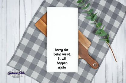 Funny Kitchen Tea Towel, "Sorry for Being Weird" Flour Sack Towel