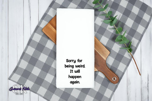 Funny Kitchen Tea Towel, "Sorry for Being Weird" Flour Sack Towel