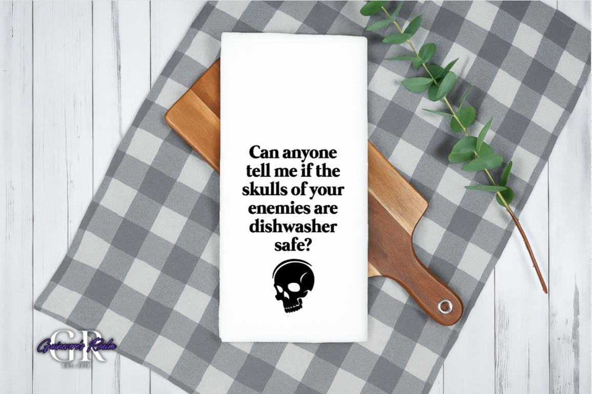 Tell Me If The Skulls of Your Ememies Are Dishwasher Safe Tea Towel