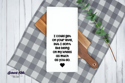 I Could Get On Your Level Tea Towel