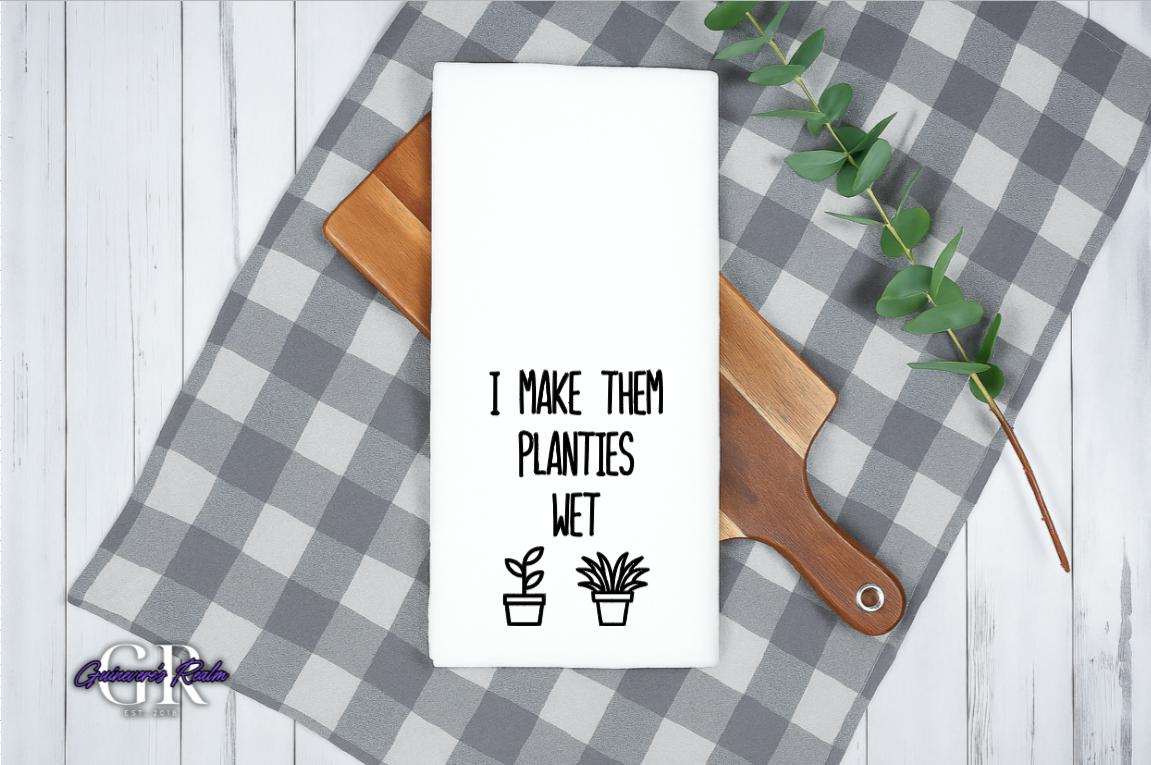 I Make Them Planties Wet Tea Towel