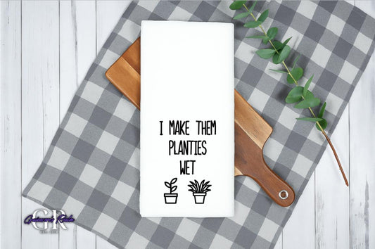 I Make Them Planties Wet Tea Towel