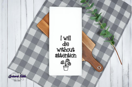 I Will Die Without Attention Tea Towel