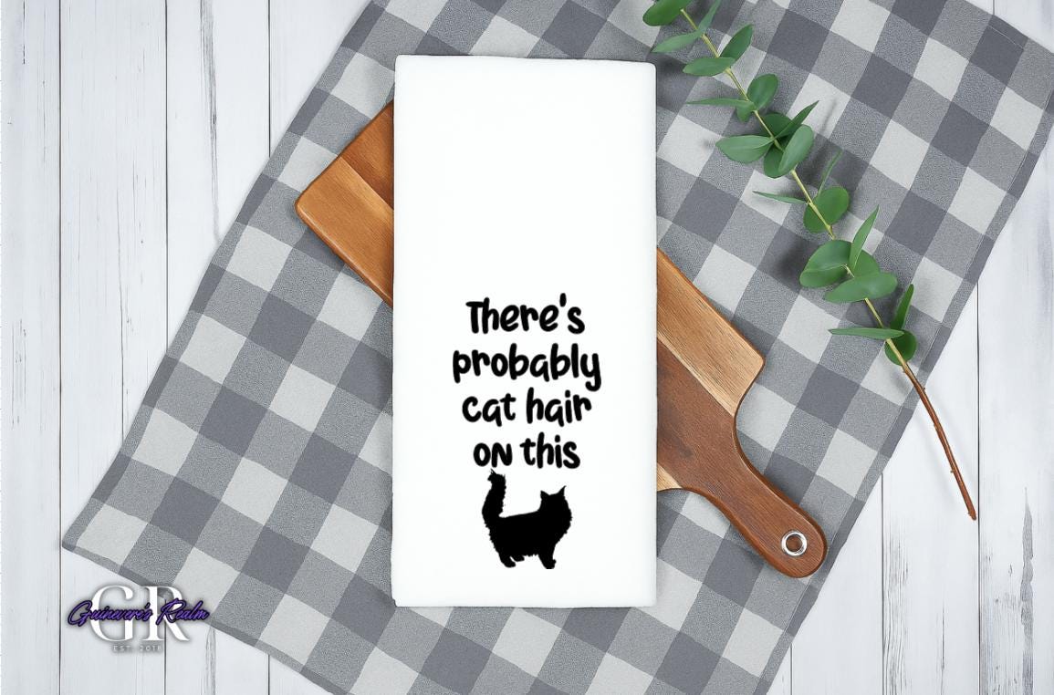 There's probably Cat Hair On This Tea Towel