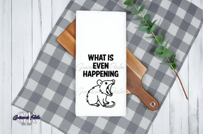 What is Even Happening Opossum Tea Towel