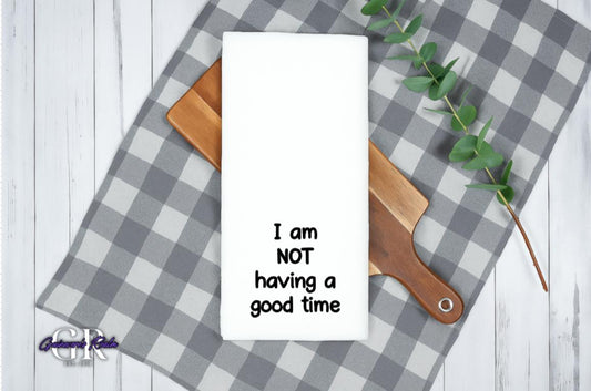 I Am Not Having A Good Time Tea Towel