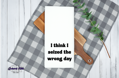 Funny Seized The Wrong Day Flour Sack Towel